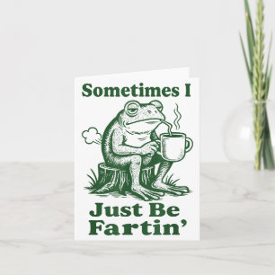 Manchmal furze ich einfach nur Frosch Karte