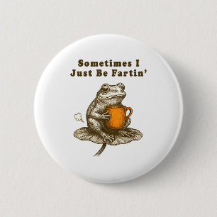 Manchmal furze ich einfach nur, lustiges Frosch-Me Button