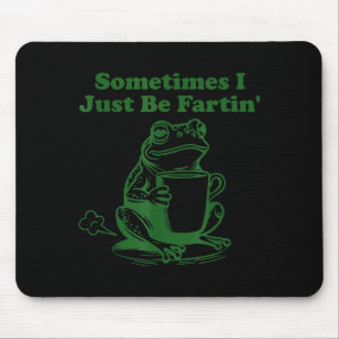 Manchmal furze ich einfach nur Lustiges Meme-Frosc Mousepad
