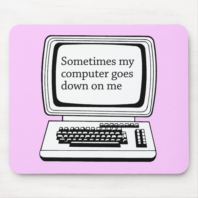MANCHMAL GEHT MEIN COMPUTER UNTEN AUF MICH MOUSEPAD (Vorne)