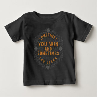 Manchmal gewinnen Sie und manchmal lernen Sie Baby T-shirt