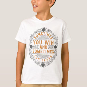 Manchmal gewinnen Sie und manchmal lernen Sie T-Shirt