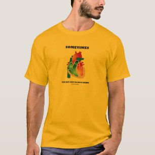 Manchmal got Sie gerade, um Herz (Anatomie) zu T-Shirt