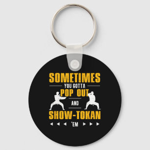 Manchmal haben Sie Pop raus und Showtokan Shotokan Schlüsselanhänger
