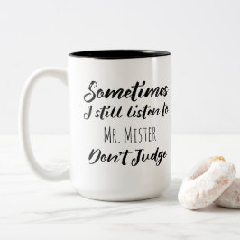 Manchmal höre ich immer noch Herrn Mister Don't Ju Zweifarbige Tasse