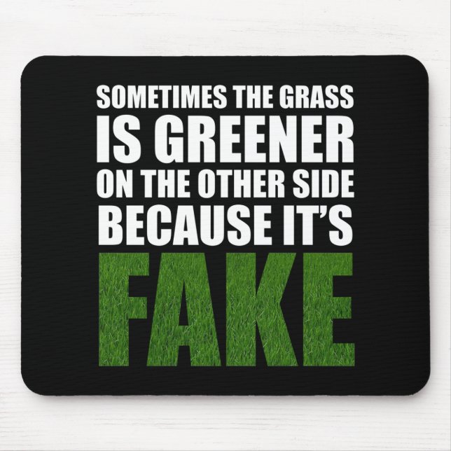 Manchmal ist das Gras grüner, weil es Fake ist Mousepad (Vorne)