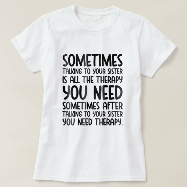 Manchmal ist es nur die Kur, mit deiner Schwester  T-Shirt (Design vorne)
