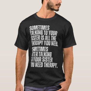 Manchmal ist es nur die Kur, mit deiner Schwester  T-Shirt