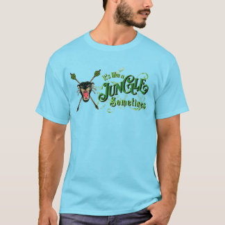 Manchmal ist es wie ein Dschungel T-Shirt