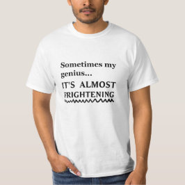 Manchmal ist mein Genie... es ist fast beängstigen T-Shirt