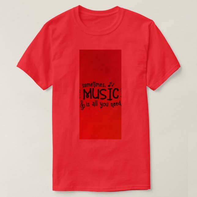 Manchmal ist Musik alles, was man braucht T-Shirt (Design vorne)