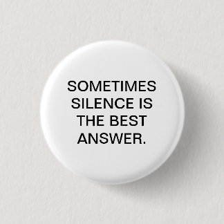 MANCHMAL IST RUHE DIE BESTE ANTWORT BUTTON