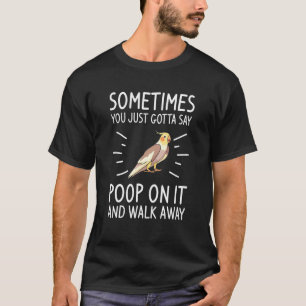 Manchmal Kacke du einfach drauf und gehst durch T-Shirt