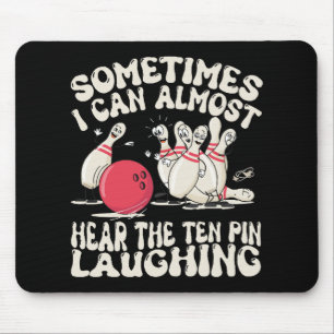 Manchmal kann ich den Ten Pin fast lachen hören Mousepad