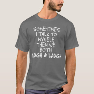 Manchmal lachen Ialko Myshe wir beide und lachen l T-Shirt