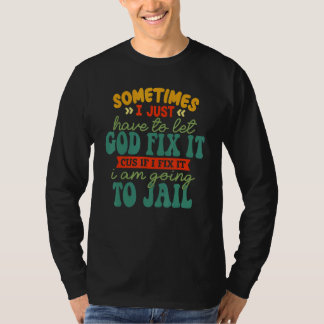 Manchmal muss ich Gott einfach reparieren lassen T-Shirt