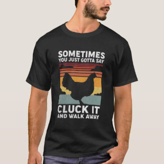 Manchmal muss man einfach 'Gackern' und Weggehen s T-Shirt