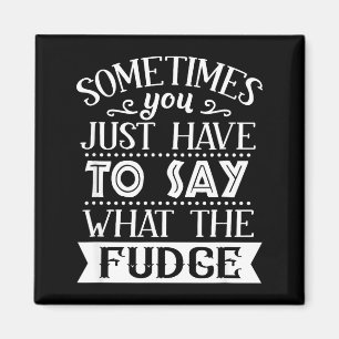 Manchmal muss man einfach sagen, was der Fudge lus Magnet