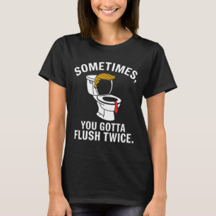 Manchmal muss man zweimal spülen Trump T-Shirt