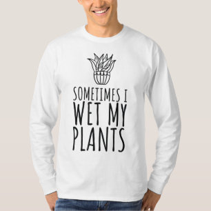 Manchmal nasse ich meine Pflanze Sonne, Pflanze un T-Shirt