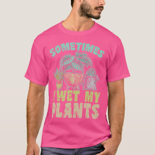 Manchmal Nässe Ich Meine Pflanzen Gärtner Pflanzkü T-Shirt