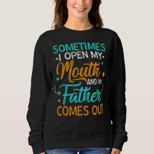 Manchmal öffne ich meinen Mund mein Vater kommt ra Sweatshirt