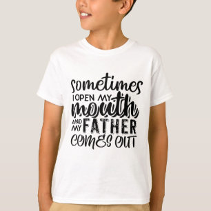 Manchmal öffne ich meinen Mund und mein Vater komm T-Shirt