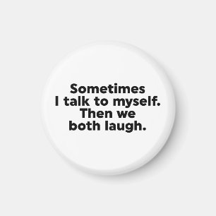 Manchmal rede ich mit mir selbst. Dann lachen wir Magnet
