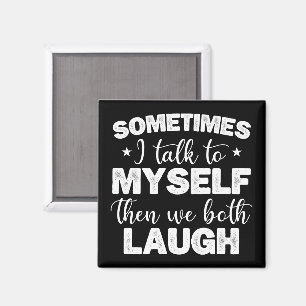 Manchmal rede ich mit mir selbst, dann lachen wir magnet