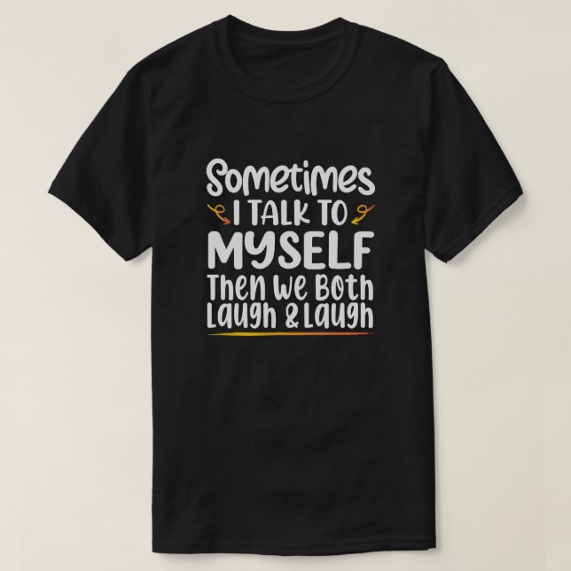 Manchmal rede ich mit mir selbst, dann lachen wir  T-Shirt (Design vorne)