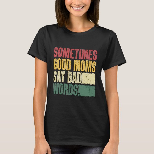 Manchmal sagen gute Mamas Mutter T-Shirt (Vorderseite)