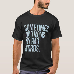 Manchmal sagen gute Mamas schlechte Worte lustige T-Shirt