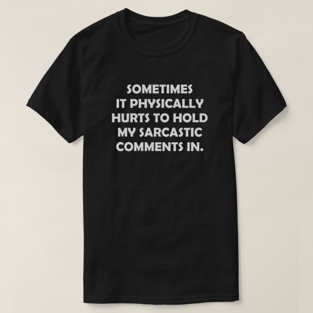 MANCHMAL SCHÄDIGT ES PHYSISCH, MEINE SARKASTIK ZU  T-Shirt (Design vorne)