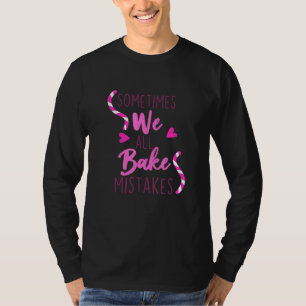 Manchmal sind wir alle Bake Mistakes Baker Biscuit T-Shirt