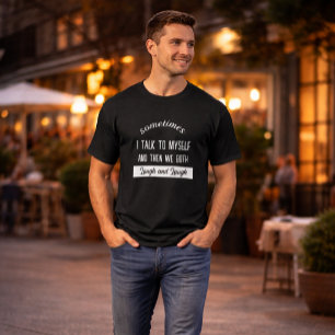 Manchmal spreche ich mit mir selbst und dann lache T-Shirt