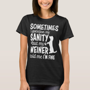 Manchmal stelle ich meine Vernunft Daschund Weiner T-Shirt