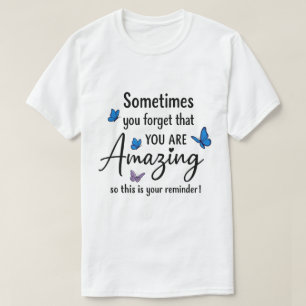 Manchmal vergisst du, dass du erstaunlich bist T-Shirt