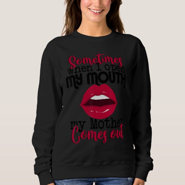 Manchmal wenn ich meinen Mund öffne kommt Mutter h Sweatshirt (Vorderseite)