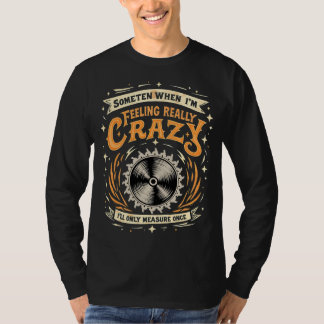 Manchmal wenn ich mich total verrückt fühle T-Shirt