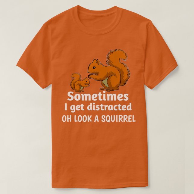 Manchmal werde ich abgelenkt oh schauen ein Eichhö T-Shirt (Design vorne)