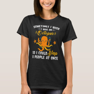 Manchmal wünschte ich, ich wäre ein Oktopus 1 T-Shirt