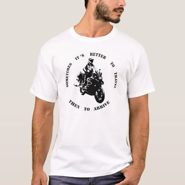 Manchmal zu reisen ist besser als anzukommen T-Shirt (Vorderseite)