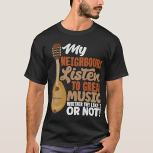 Mandolin Lover Mandolinist Meine Nachbarn hören zu T-Shirt