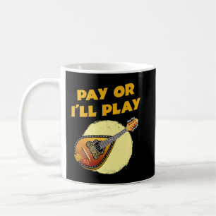Mandolin Lover Pay or Ill Play Mandolin Player Shi Kaffeetasse