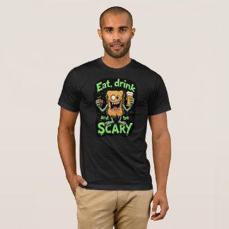 Mange Boire et être effrayant T-shirt drôle