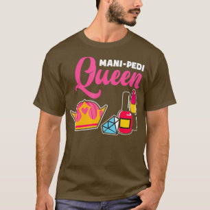 Mani Pedi Queen Nail Tech Artist Manikurist Nail T-Shirt