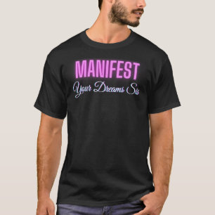 Manifest Deine Träume, die Frauen manifestieren Kö T-Shirt