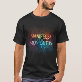 Manifest die Momentum. T-Shirt