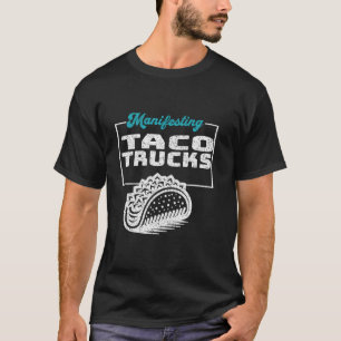 Manifestation von Taco Trucks Funny Graphic T Shir T-Shirt