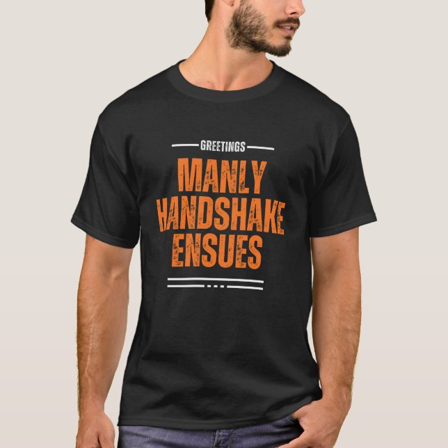 Manly Handshake Ensues - Funny Quote T - Shirt (Vorderseite)